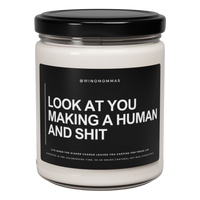 "LOOK AT YOU MAKING A HUMAN AND SHIT" - Funny Scented Candle
