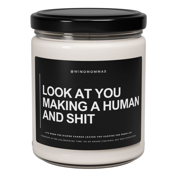 "LOOK AT YOU MAKING A HUMAN AND SHIT" - Funny Scented Candle