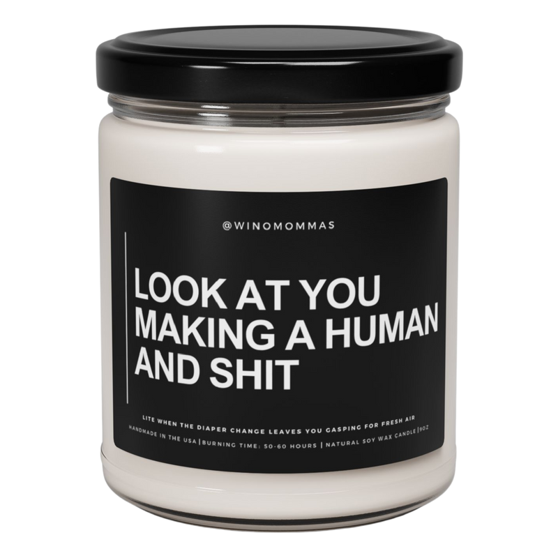 "LOOK AT YOU MAKING A HUMAN AND SHIT" - Funny Scented Candle