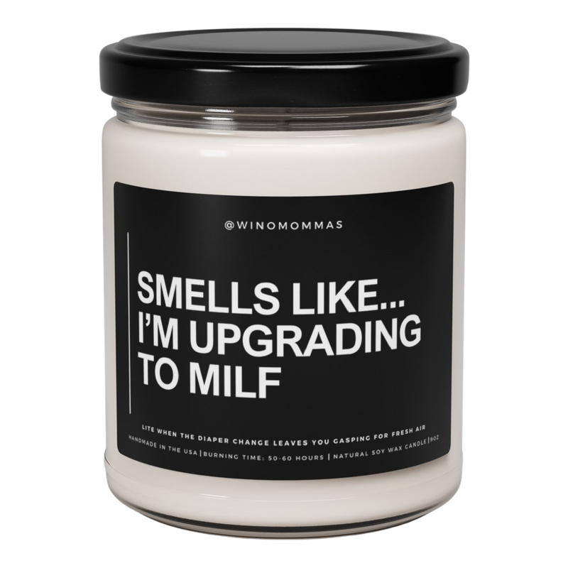 "SMELLS LIKE I'M UPGRADING TO MILF" - Funny Scented Candle